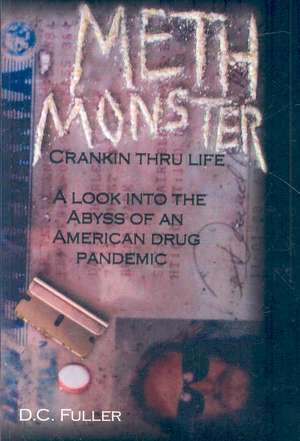 Meth Monster: Crankin' thru life A look into the abyss of an American drug pandemic de D. C. Fuller