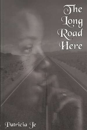 The Long Road Here de Patricia Je