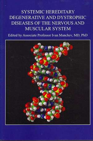 Systemic Hereditary Degenerative and Dystrophic Diseases of the Nervous and Muscular System de Ivan Manchev