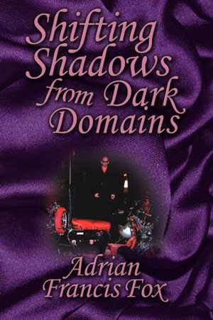 Shifting Shadows from Dark Domains de Adrian Francis Fox