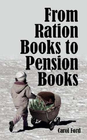 From Ration Books to Pension Books de Carol Ford