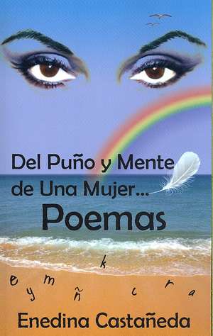 Del Puno y Mente de Una Mujer...Poemas de Enedina Castaneda