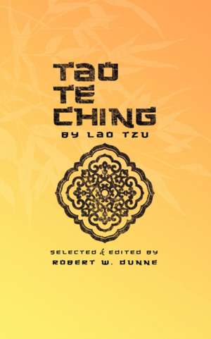 Tao Te Ching By Lao Tzu de Robert W Dunne