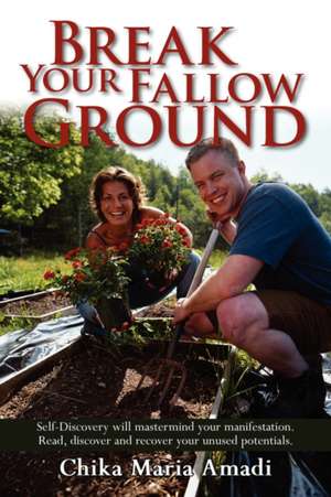 Break Your Fallow Ground de Chika Maria Amadi