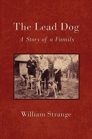 The Lead Dog: A Story of a Family de William Strange