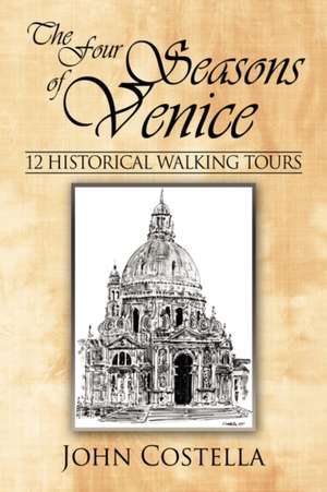 The Four Seasons of Venice - 12 Historical Walking Tours de John Costella