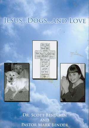 Jesus...Dogs...and Love de Scott Benjamin