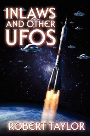 Inlaws and Other UFOS de Robert Taylor