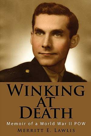 Winking at Death: Memoir of a World War II POW de Merritt E. Lawlis