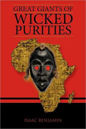 Great Giants of Wicked Purities de Isaac Benjamin