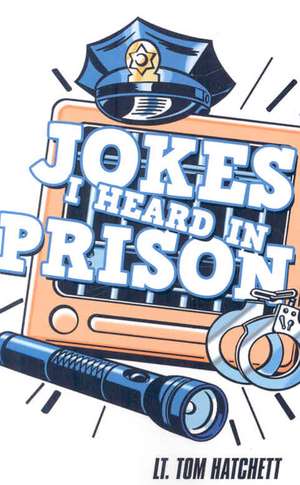 Jokes I Heard In Prison de Tom Hatchett