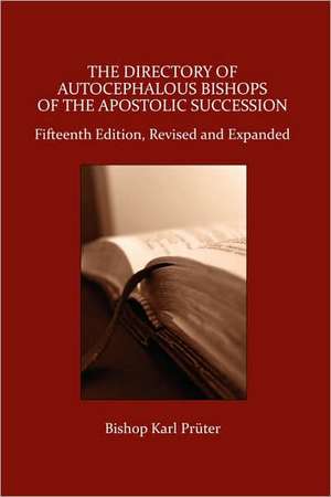 The Directory of Autocephalous Bishops of the Apostolic Succession, Fifteenth Edition, Revised and Expanded de Bishop Karl Pruter