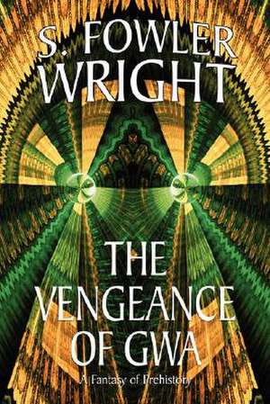 The Vengeance of Gwa de S. Fowler Wright