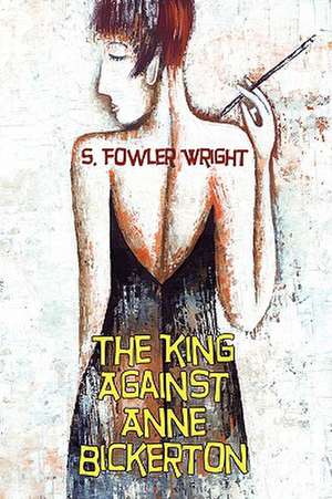 The King Against Anne Bickerton de S. Fowler Wright