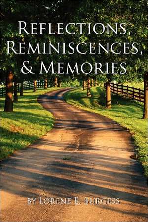 Reflections, Reminiscences, & Memories de Lorene E. Burgess