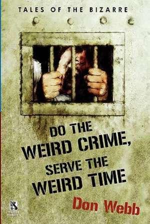 Do the Weird Crime, Serve the Weird Time de Don Webb