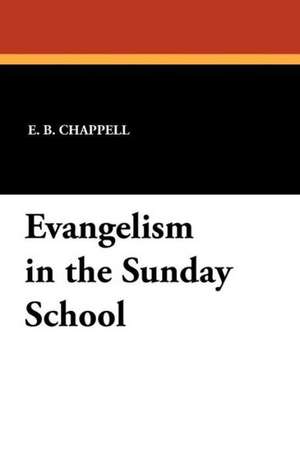 Evangelism in the Sunday School de E. B. Chappell