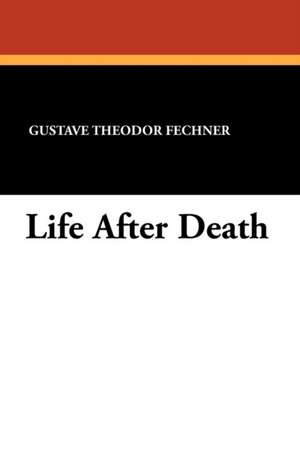 Life After Death de Gustave Theodor Fechner