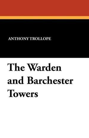 The Warden and Barchester Towers de Anthony Trollope