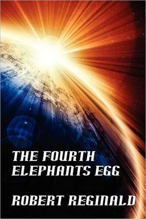 The Fourth Elephant's Egg de Robert Reginald