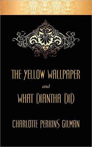 The Yellow Wallpaper and What Diantha Did de Charlotte Perkins Gilman