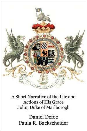 A Short Narrative of the Life and Actions of His Grace John, Duke of Marlborogh de Daniel Defoe