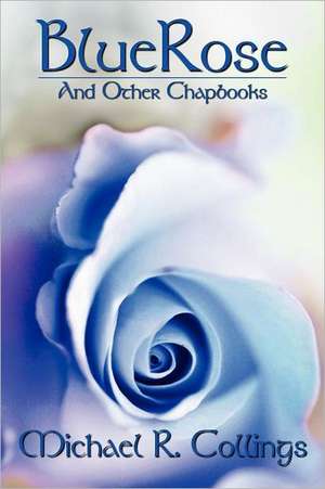 Bluerose and Other Chapbooks: A Novel of Global Warming de Michael R. Collings