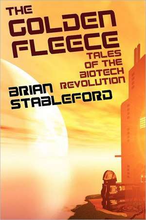 The Golden Fleece and Other Tales of the Biotech Revolution de Brian Stableford