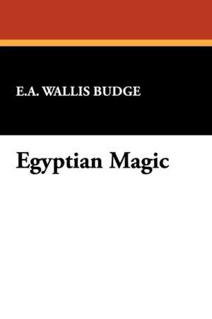 Egyptian Magic de E. A. Wallis Budge