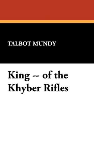 King -- Of the Khyber Rifles de Talbot Mundy