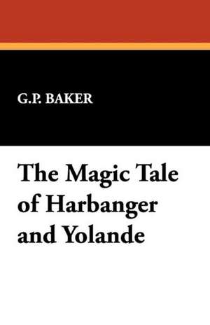 The Magic Tale of Harbanger and Yolande de G. P. Baker