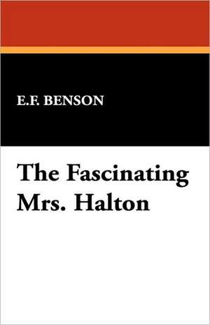 The Fascinating Mrs. Halton de E. F. Benson