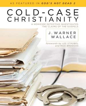 Cold-Case Christianity: A Homicide Detective Investigates the Claims of the Gospels de J. Warner Wallace