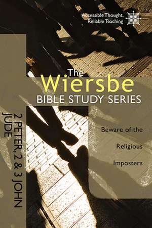 2 Peter, 2 & 3 John, Jude: Beware of the Religious Imposters de Warren W. Wiersbe