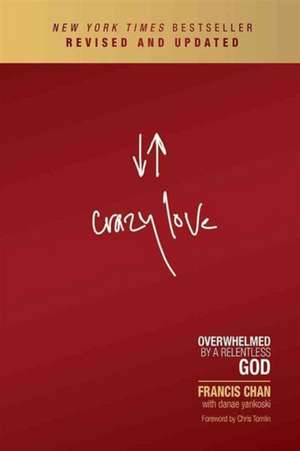 Crazy Love: Overwhelmed by a Relentless God de Francis Chan