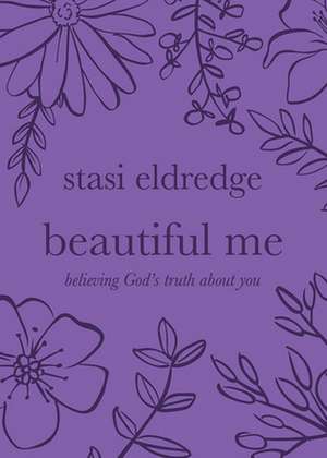 Beautiful Me: Believing God's Truth about You de Stasi Eldredge