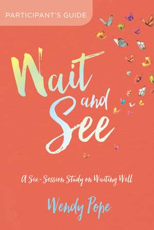 Wait and See Participant's Guide de Wendy Pope