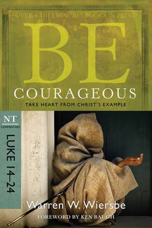 Be Courageous: Luke 14-24 de Warren W. Wiersbe