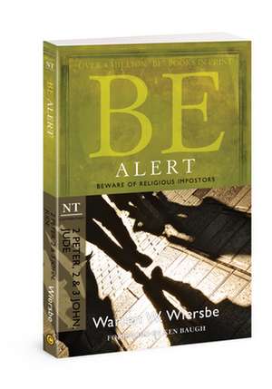 Be Alert (2 Peter, 2 & 3 John, Jude): Beware of the Religious Impostors de Warren W. Wiersbe