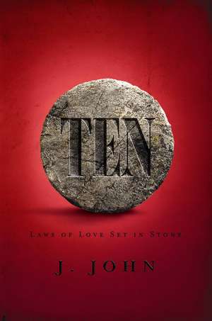 Ten: Laws of Love Set in Stone [With Study Guide] de J. John