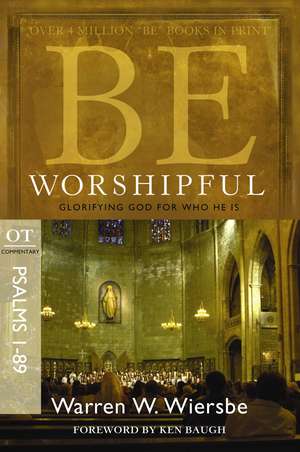 Be Worshipful: OT Commentary Psalms 1-89; Glorifying God for Who He Is de Warren W. Wiersbe