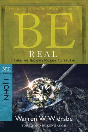 Be Real: NT Commentary I John de Warren W. Wiersbe