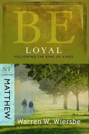 Be Loyal: NT Commentary Matthew de Warren W. Wiersbe