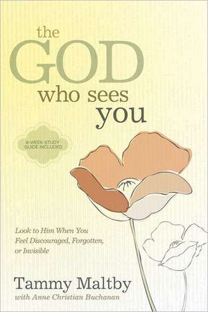 The God Who Sees You: Look to Him When You Feel Discouraged, Forgotten, or Invisible de Tammy Maltby