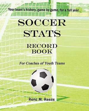 Soccer STATS Record Book for Coaches of Youth Teams de Rena M. Reese