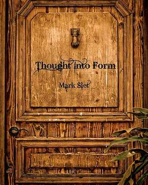 Thought Into Form de Mark Siet