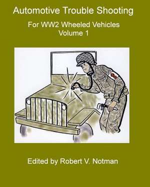 Automotive Trouble Shooting for Ww2 Wheeled Vehicles de Robert Notman