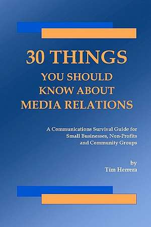 30 Things You Should Know about Media Relations de Tim Herrera