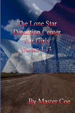 The Lone Star Detention Center for Girls Series 1-3 de Master Coe