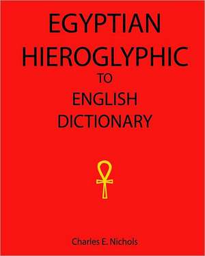 Egyptian Hieroglyphic to English Dictionary de Charles E. Nichols